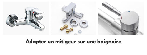comment adapter un mitigeur sur une baignoire