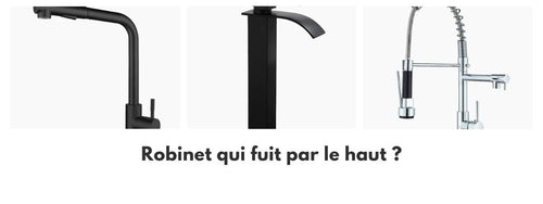 robinet qui fuit par le haut